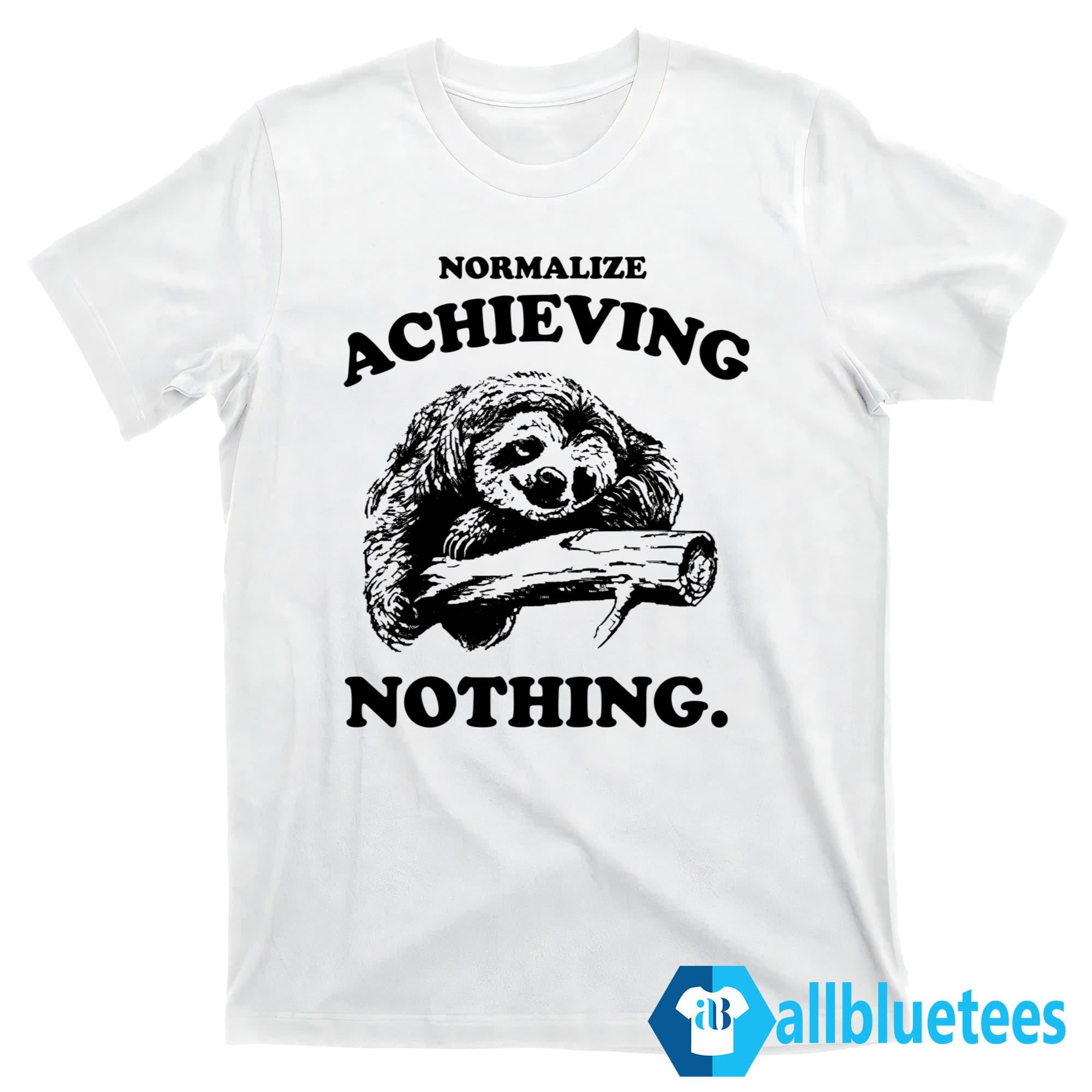 Sloth Normalize Achieving Nothing Shirt