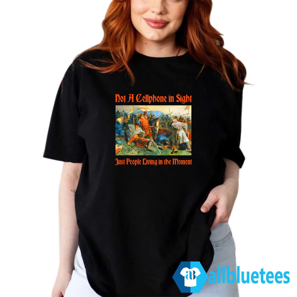 Not A Cellphone In Sight Just People Living In The Moment Shirt