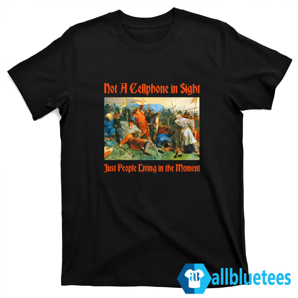Not A Cellphone In Sight Just People Living In The Moment Shirt