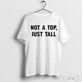 Not A Top Just Tall T Shirt