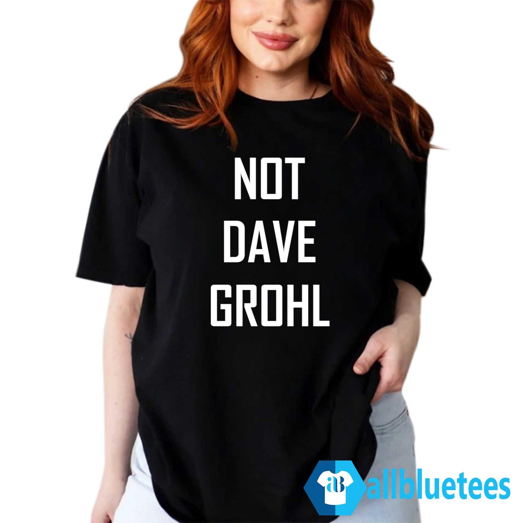 Not Dave Grohl Shirt