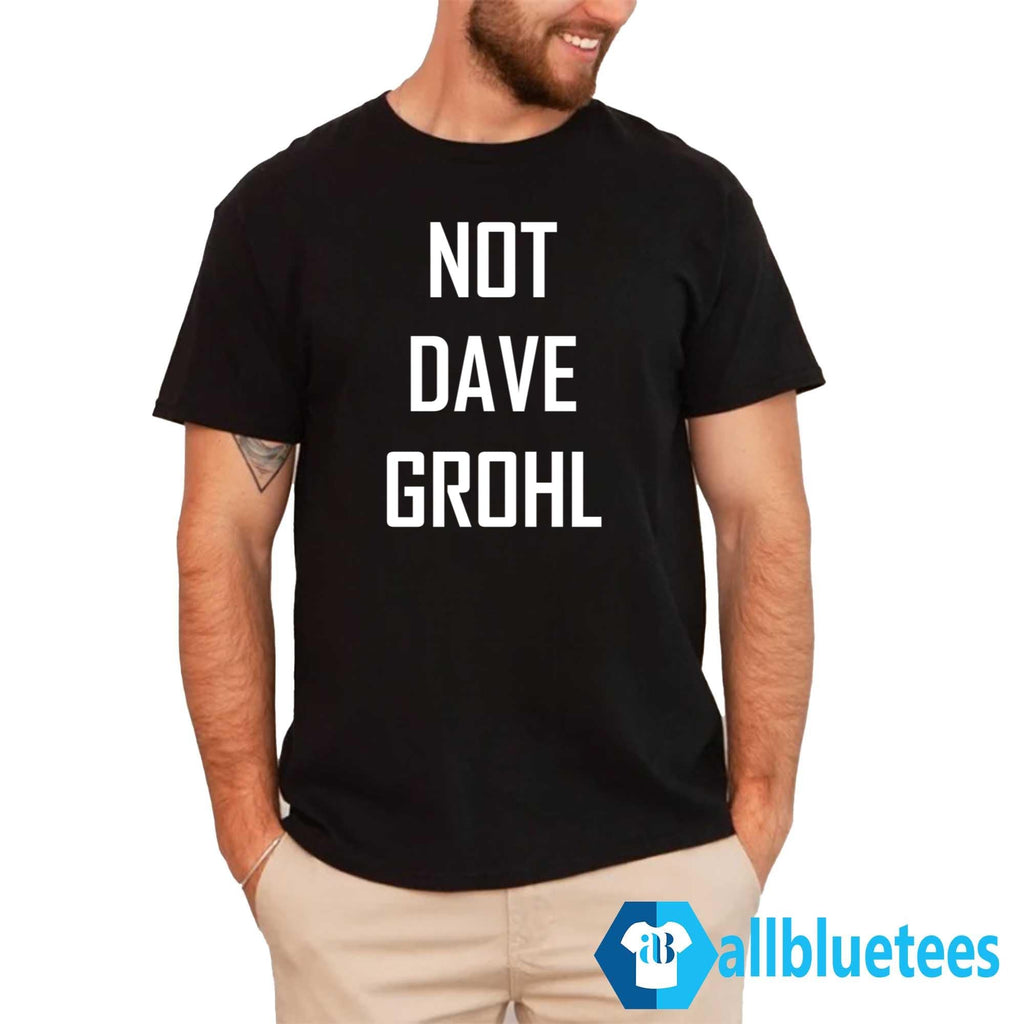 Not Dave Grohl Shirt