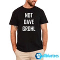 Not Dave Grohl Shirt