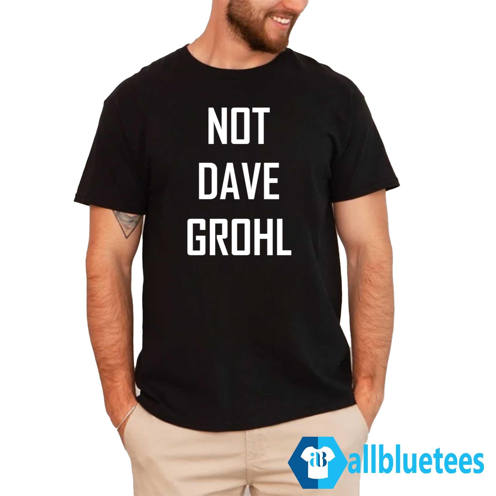 Not Dave Grohl Shirt