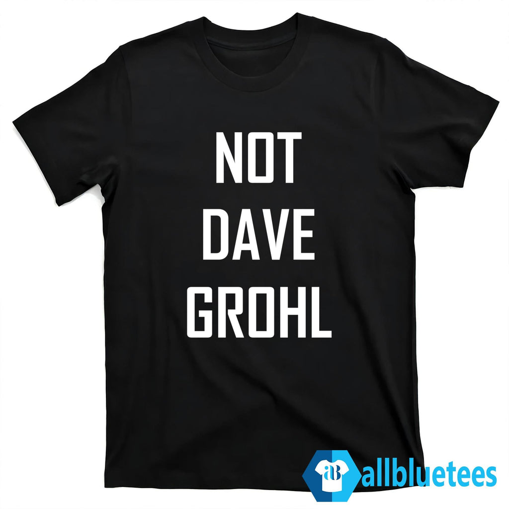 Not Dave Grohl Shirt