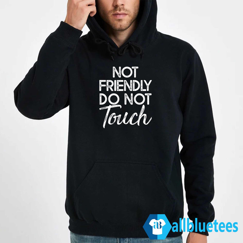 Not Friendly Do Not Touch Hoodie