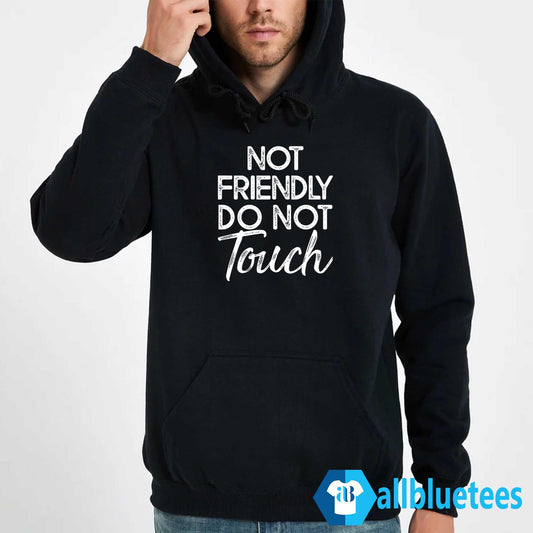 Not Friendly Do Not Touch Hoodie