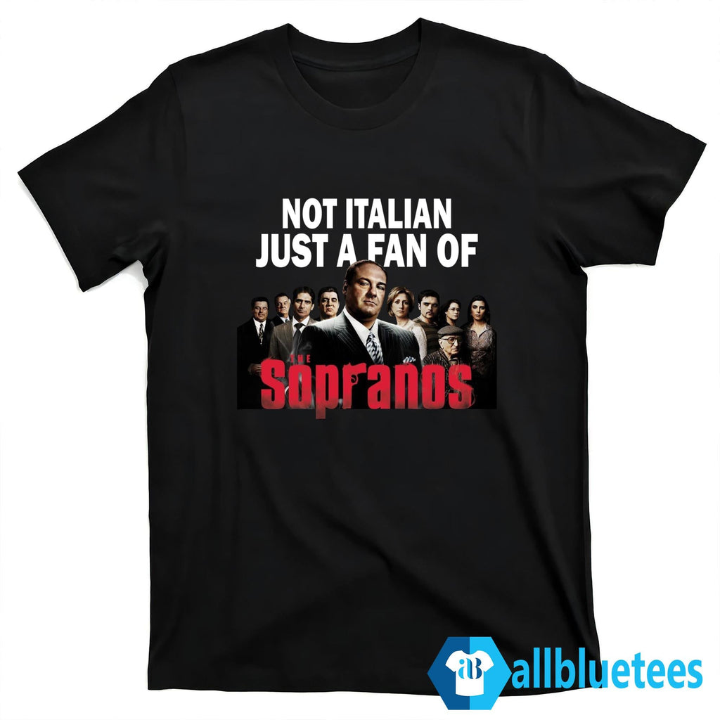 Not Italian Just A Fan Of The Sopranos Shirt