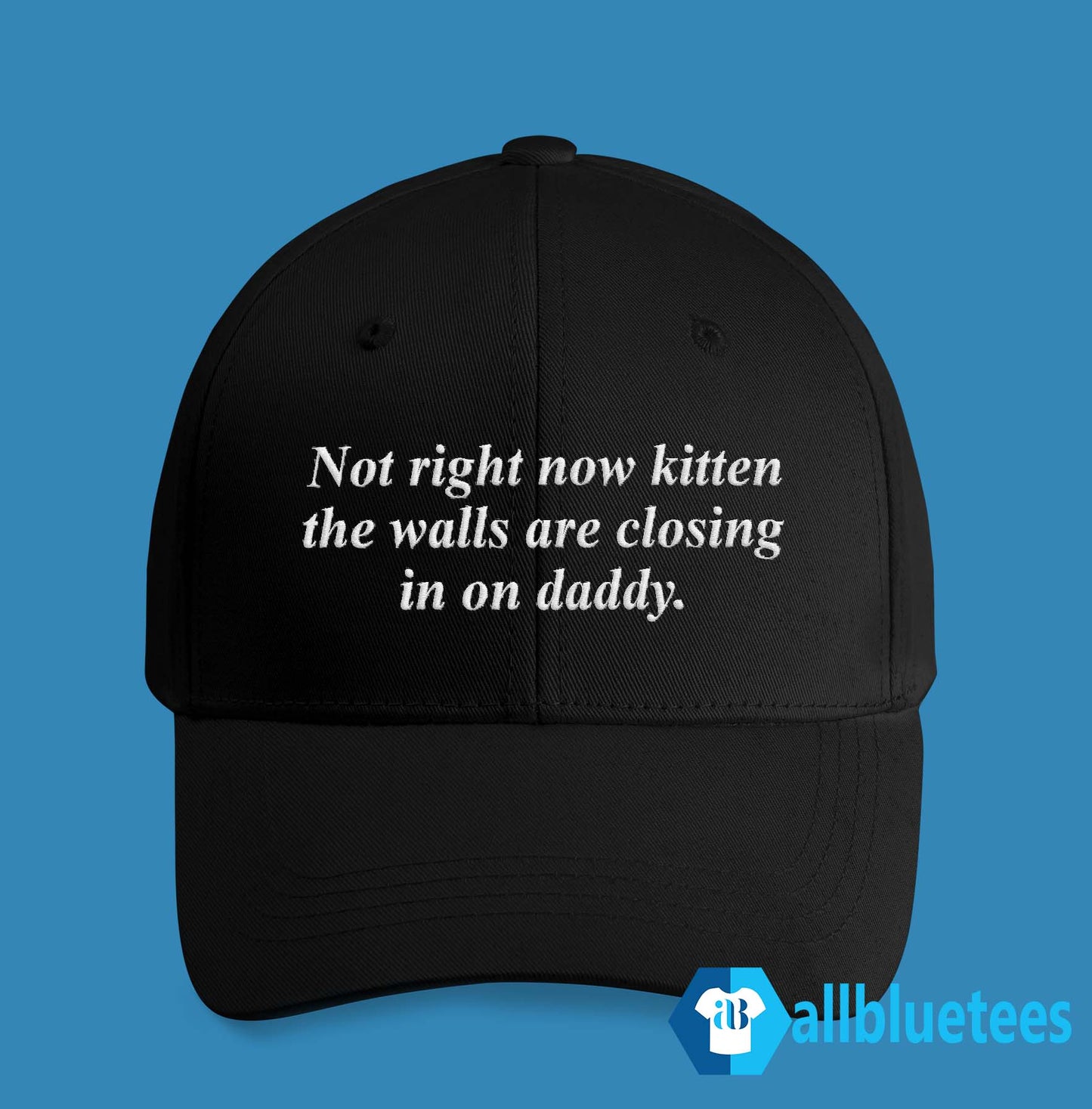 Not Right Now Kitten The Walls Are Closing In On Daddy Hat