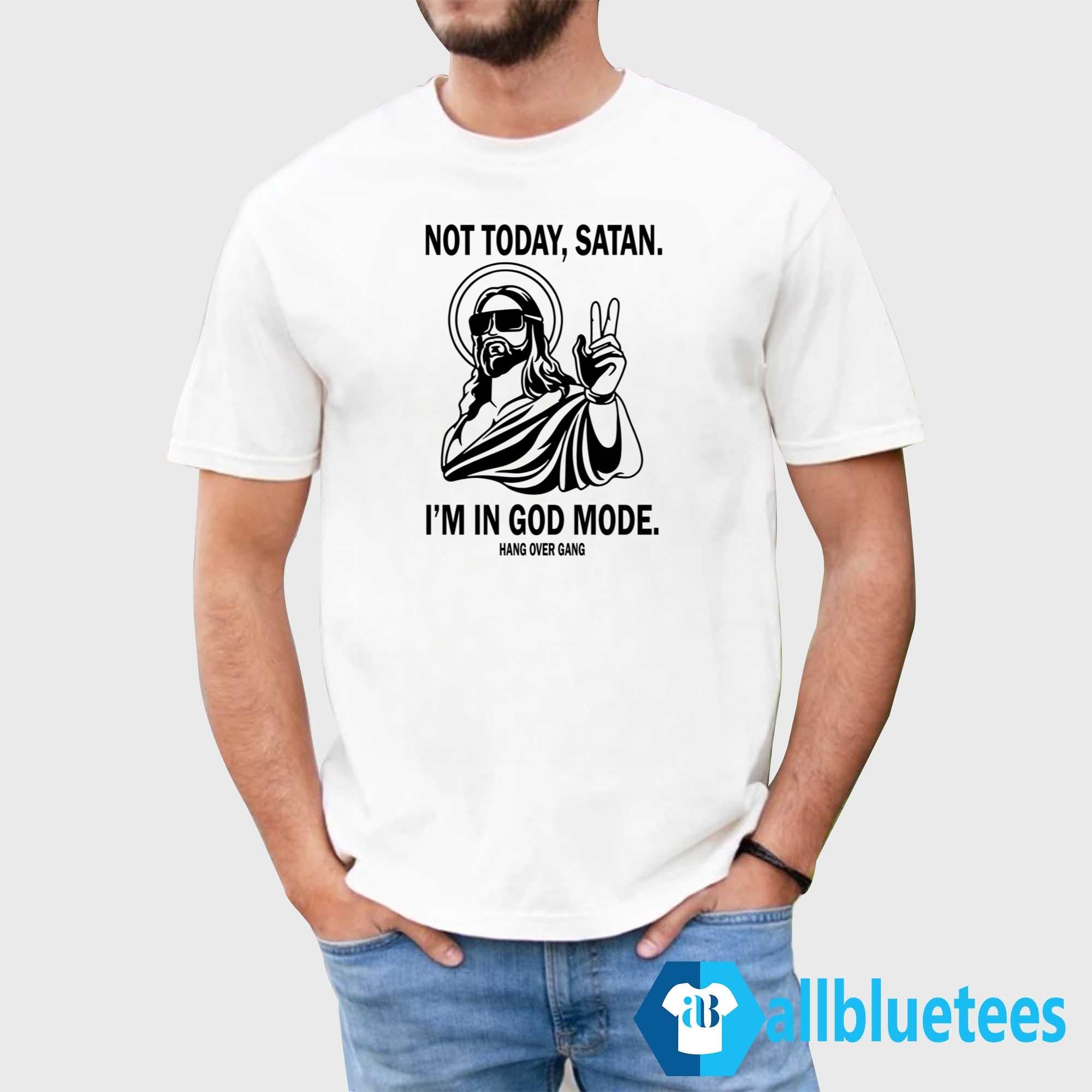 Not Today Satan I’m In God Mode Shirt