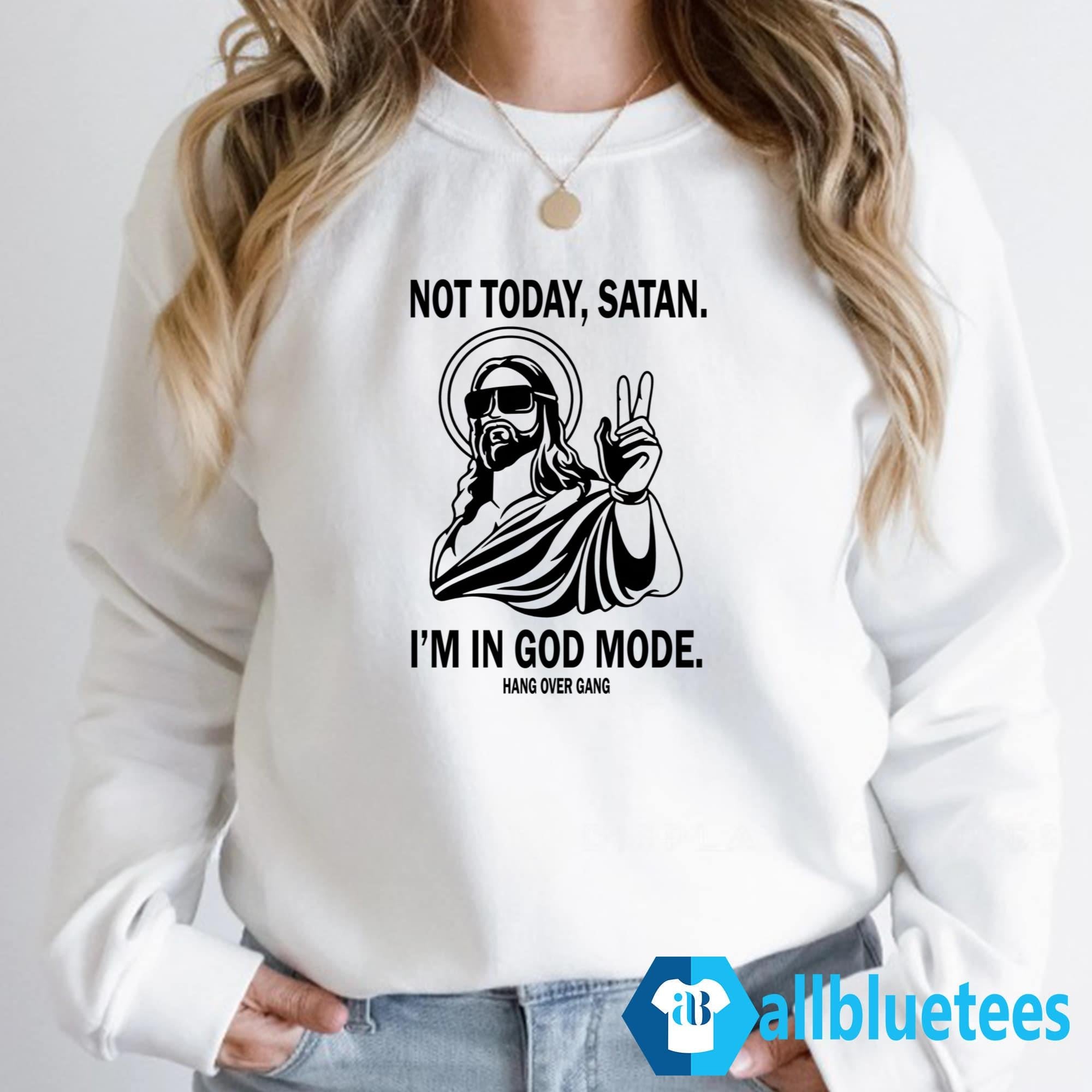 Not Today Satan I’m In God Mode Shirt