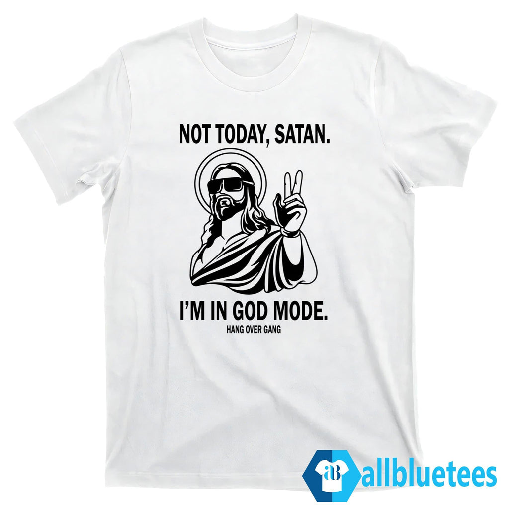 Not Today Satan I’m In God Mode Shirt