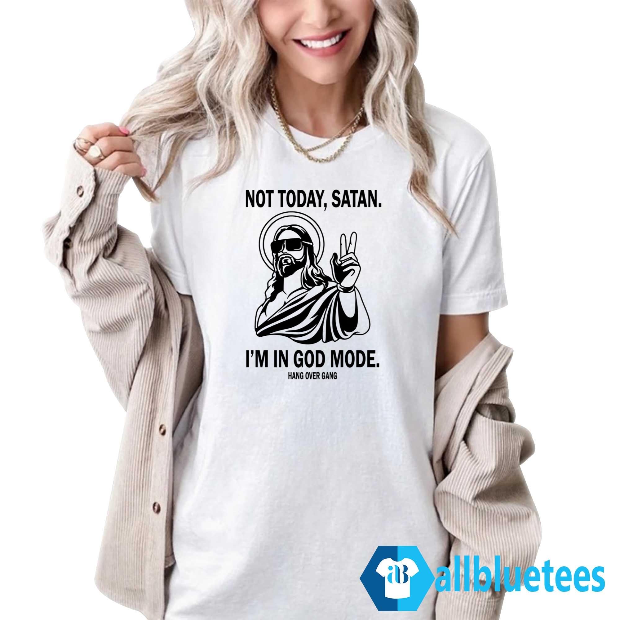 Not Today Satan I’m In God Mode Shirt