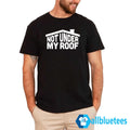 Not Under My Roof Shirt