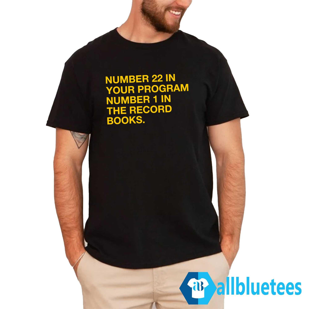 Number 22 In Your Program Number 1 In The Record Books Shirt