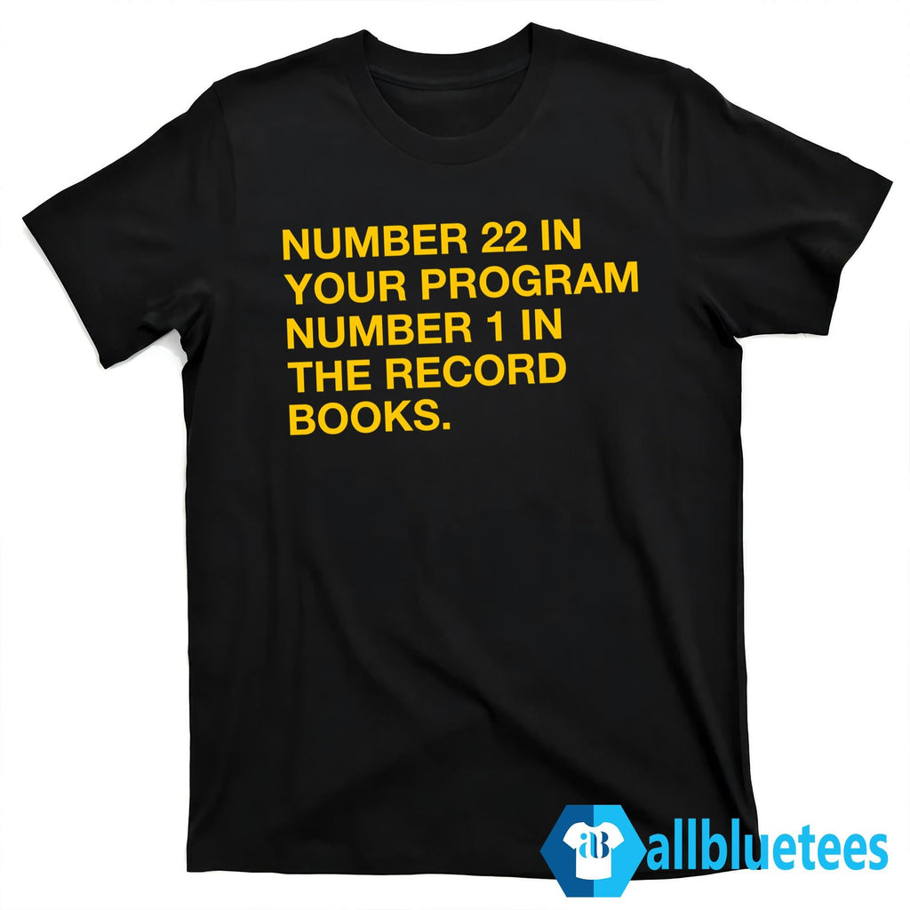 Number 22 In Your Program Number 1 In The Record Books Shirt