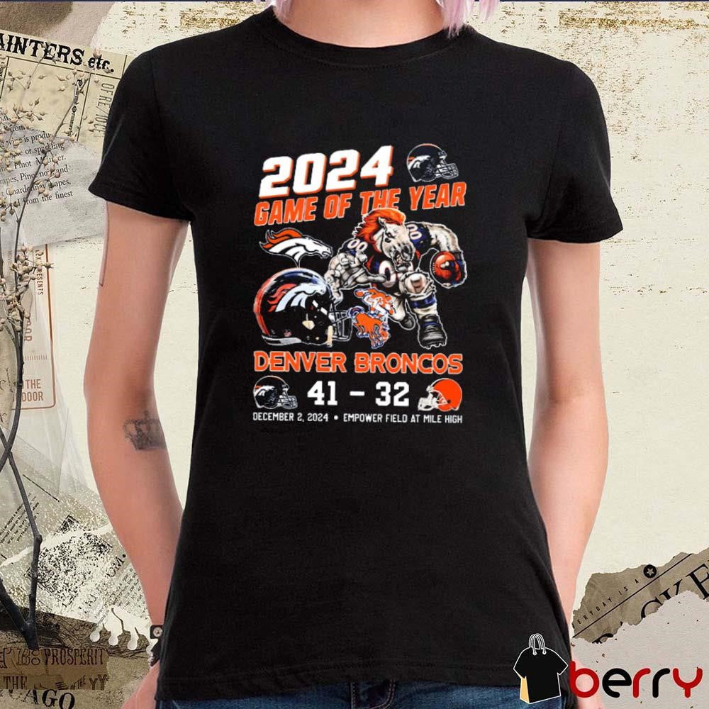 2024 Game Of The Year Denver Broncos 41-32 Cleveland Browns Dec 2 2024 Emprove Field At Mile High t-shirt