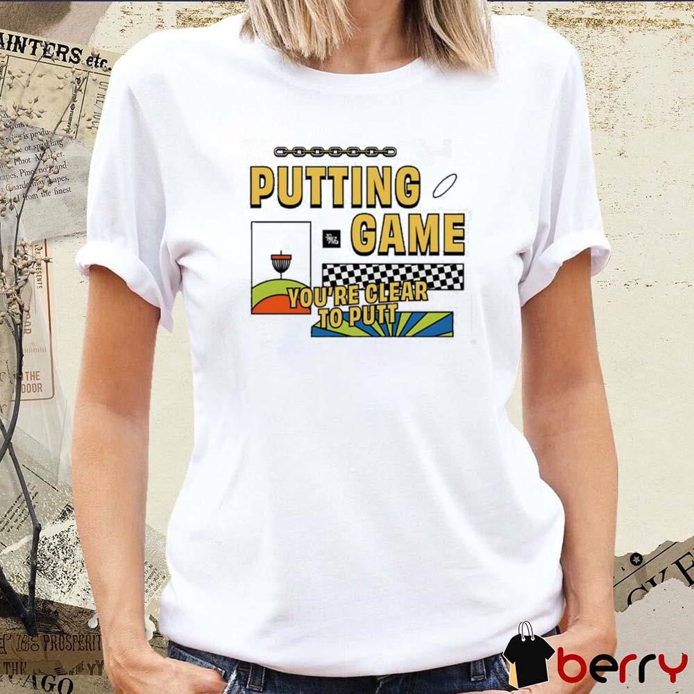 2024 Putting Game You’re Clear To Putt t-shirt