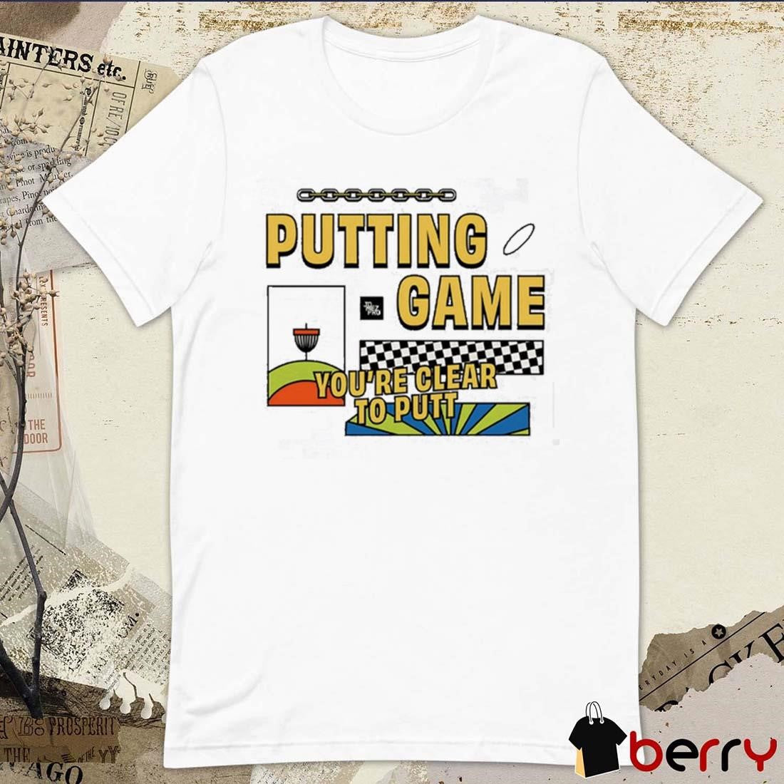 2024 Putting Game You’re Clear To Putt t-shirt