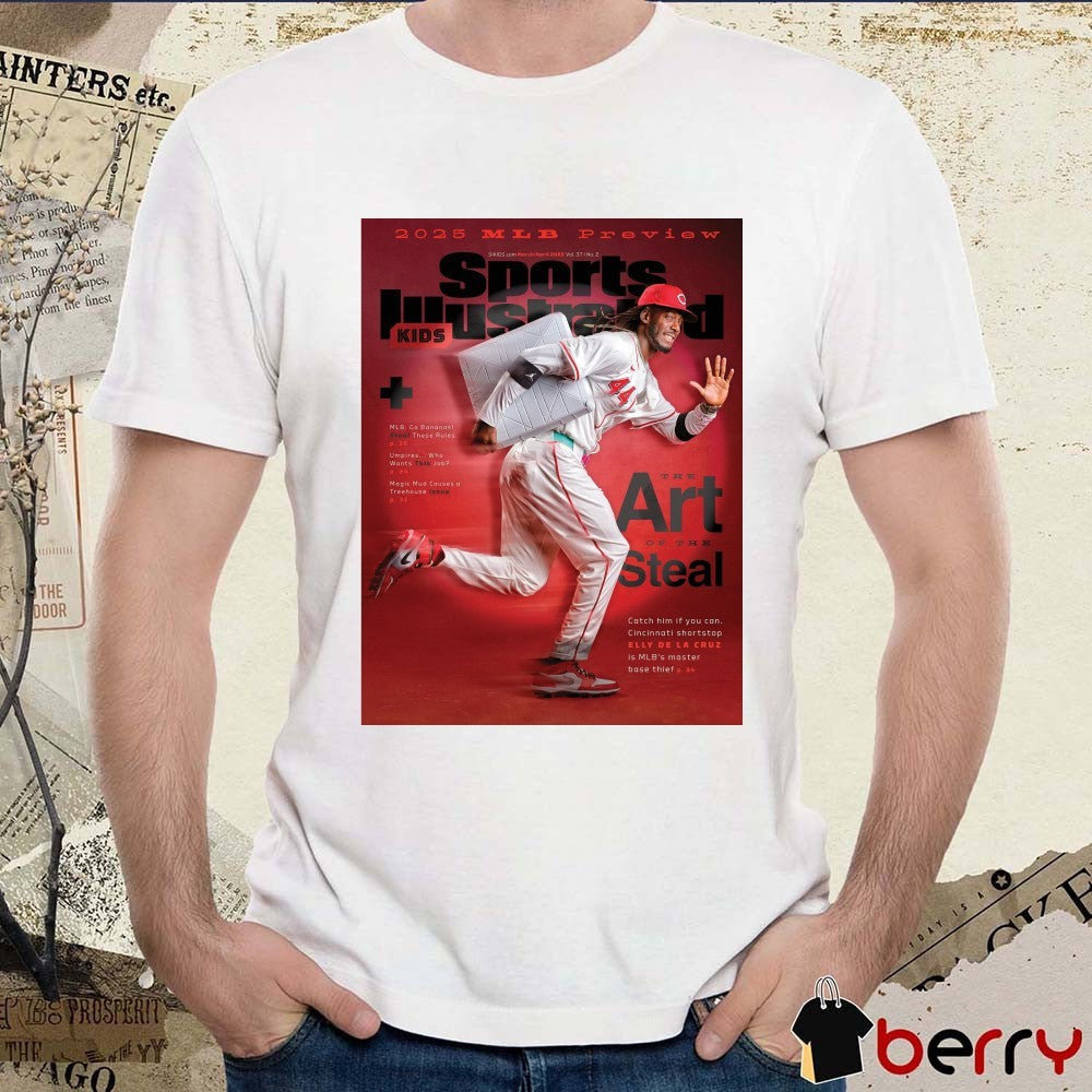 2025 Mlb Preview Sports Illustrated The Art Of The Steal Cincinnati Shortstop Elly De La Cruz Is Mlb’s Master Base Thief t-shirt