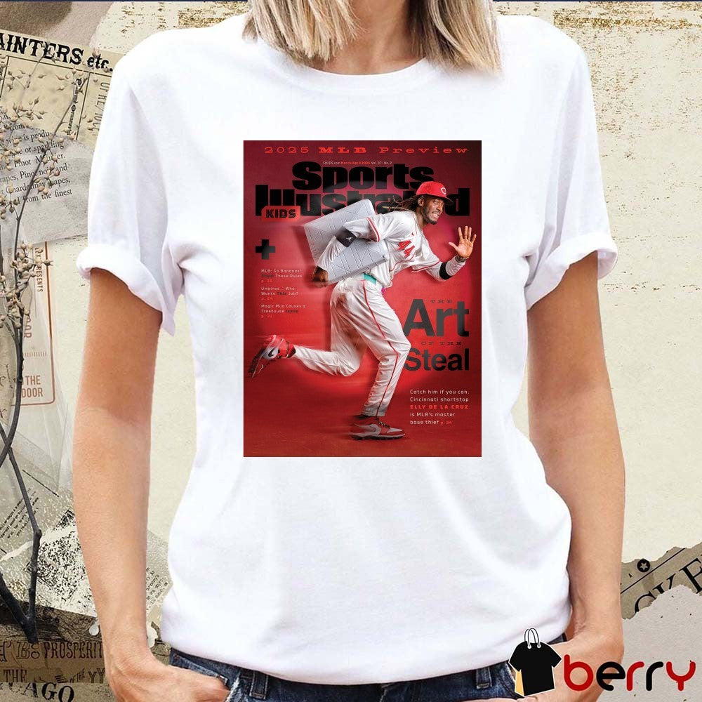 2025 Mlb Preview Sports Illustrated The Art Of The Steal Cincinnati Shortstop Elly De La Cruz Is Mlb’s Master Base Thief t-shirt