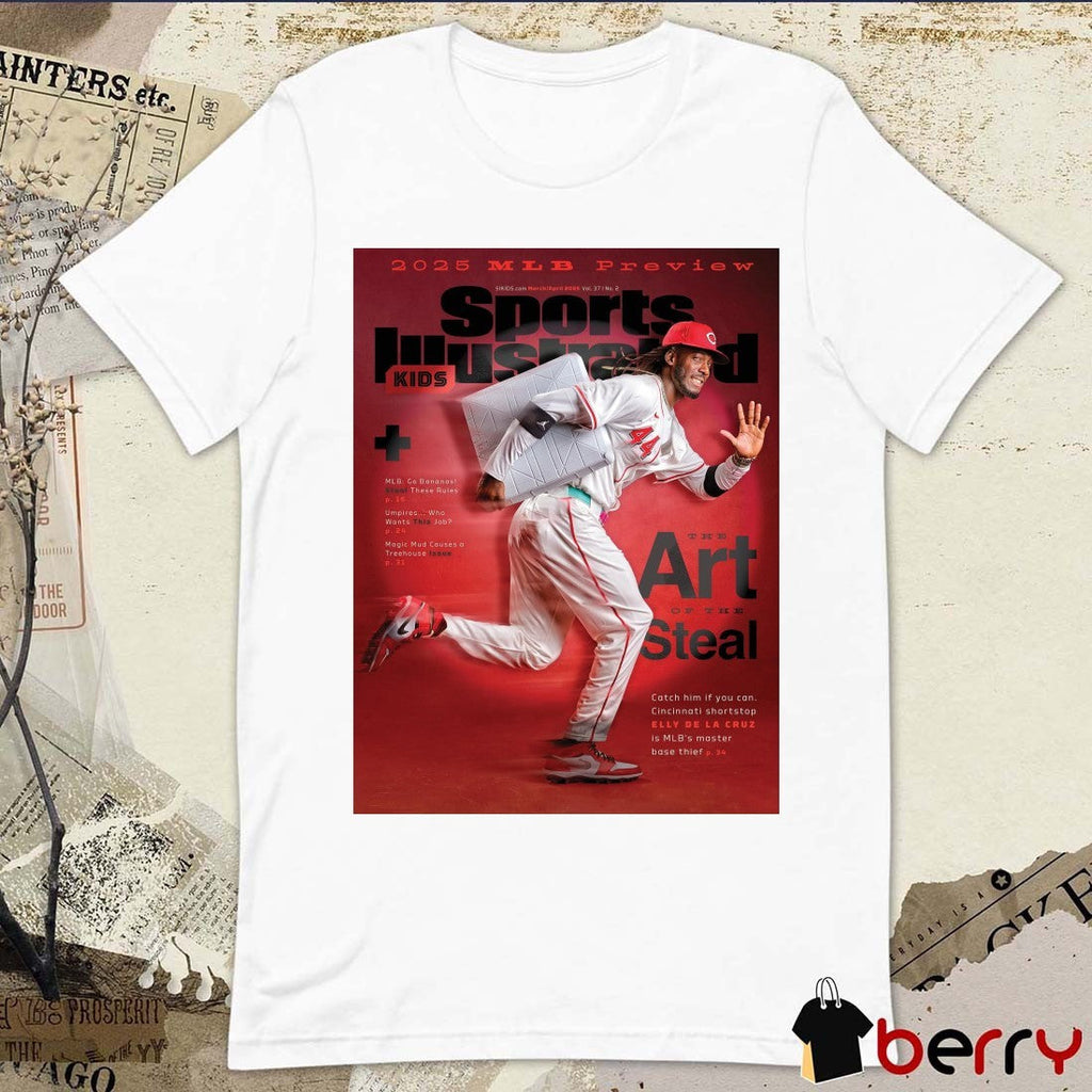 2025 Mlb Preview Sports Illustrated The Art Of The Steal Cincinnati Shortstop Elly De La Cruz Is Mlb’s Master Base Thief t-shirt