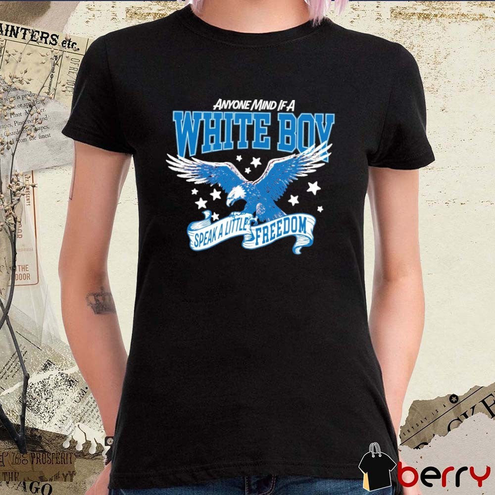 2026 Anyone Mind If A White Boy Speak A Little Freedom t-shirt