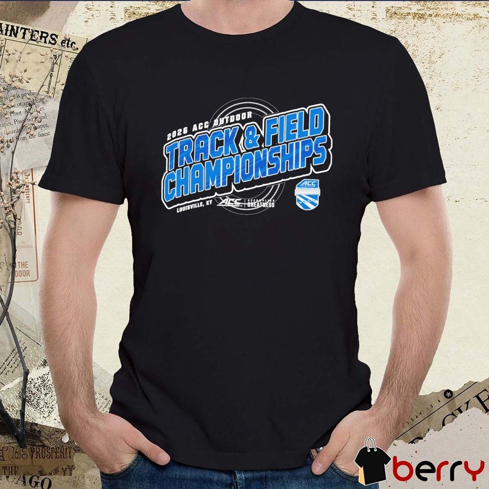 2026 Atlantic Coast Conference Men’s & Women’s Outdoor Track & Field Championships Louisville KY t-shirt