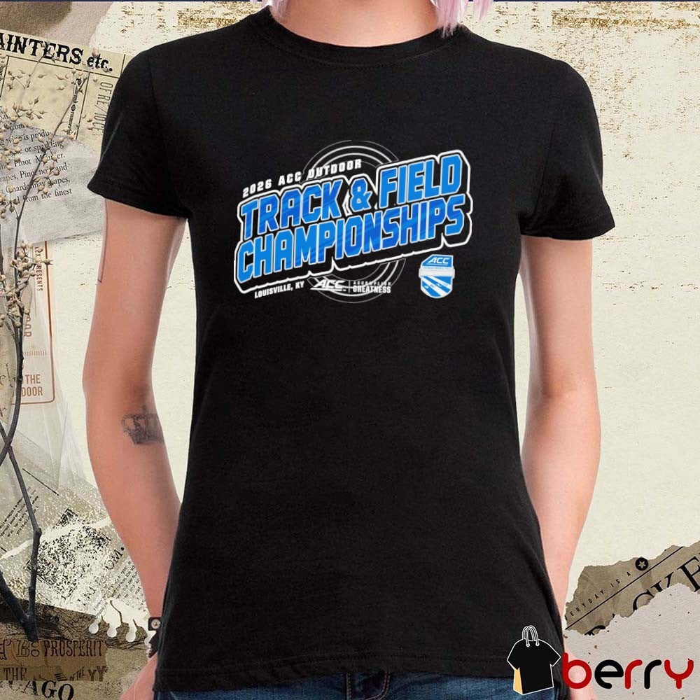 2026 Atlantic Coast Conference Men’s & Women’s Outdoor Track & Field Championships Louisville KY t-shirt