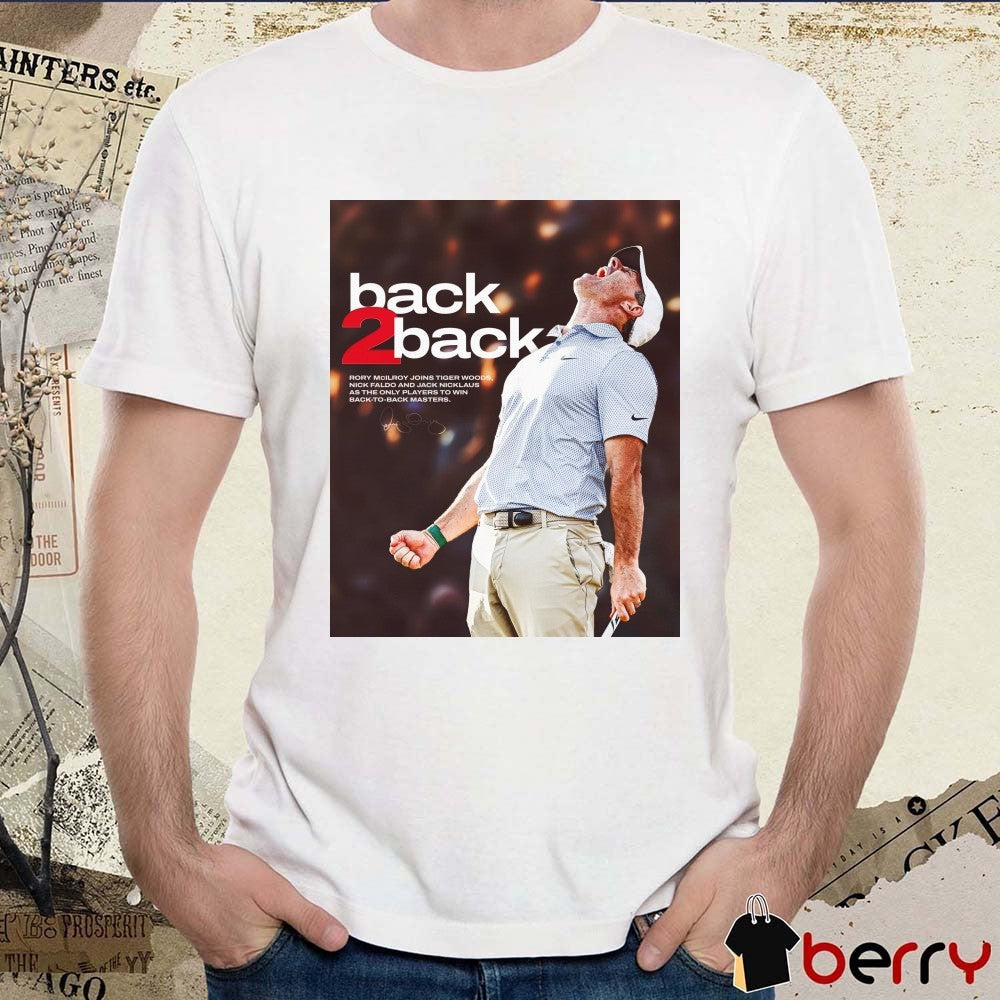 2026 Back-To-Back Rory McIlroy Joins Tiger Woods Nick Faldo And Jack Nicklaus As The Only Players To Win Back To Back Masters Signature PGA Tour Poster t-shirt