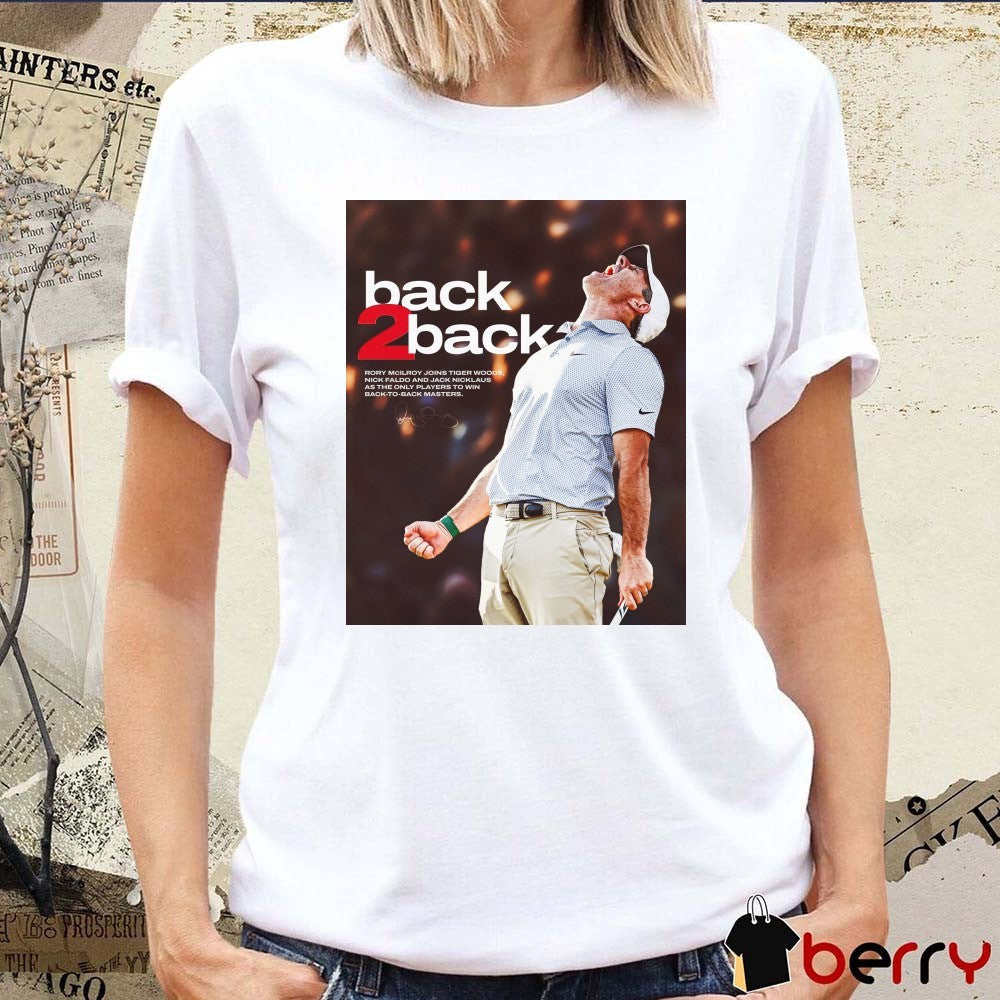 2026 Back-To-Back Rory McIlroy Joins Tiger Woods Nick Faldo And Jack Nicklaus As The Only Players To Win Back To Back Masters Signature PGA Tour Poster t-shirt