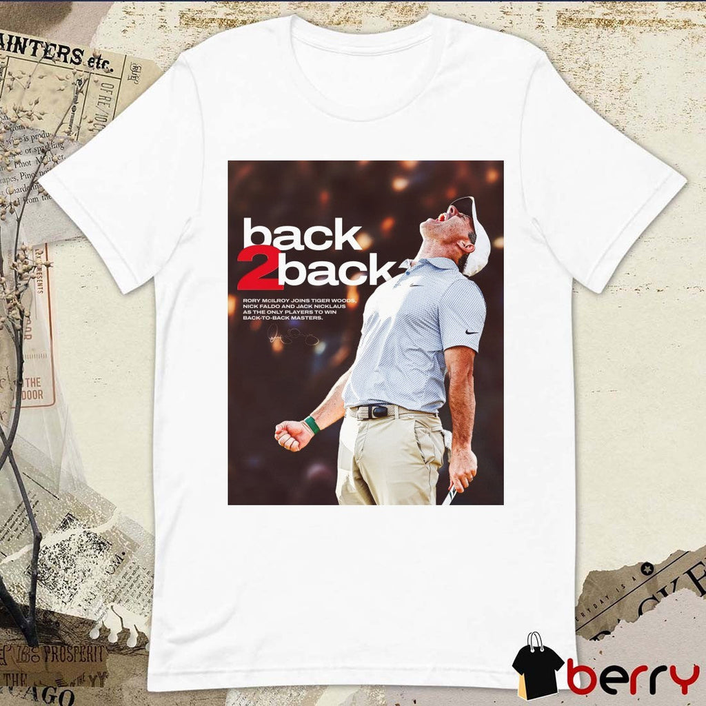 2026 Back-To-Back Rory McIlroy Joins Tiger Woods Nick Faldo And Jack Nicklaus As The Only Players To Win Back To Back Masters Signature PGA Tour Poster t-shirt