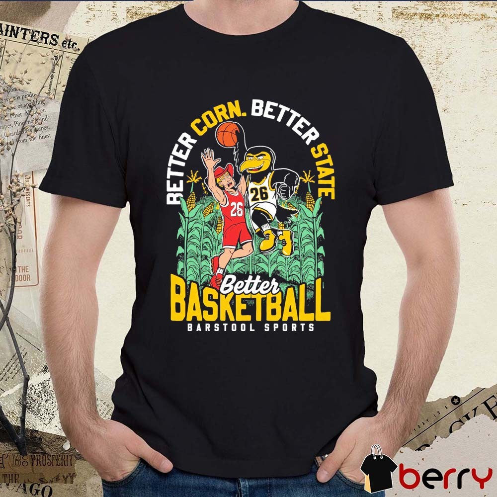 2026 Better Corn Better State Better Basketball Iowa Hawkeyes Win Nebraska Cornhuskers t-shirt
