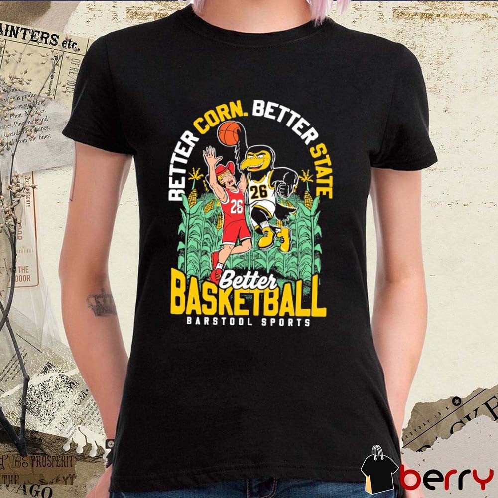 2026 Better Corn Better State Better Basketball Iowa Hawkeyes Win Nebraska Cornhuskers t-shirt