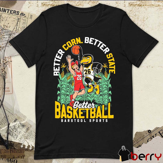 2026 Better Corn Better State Better Basketball Iowa Hawkeyes Win Nebraska Cornhuskers t-shirt