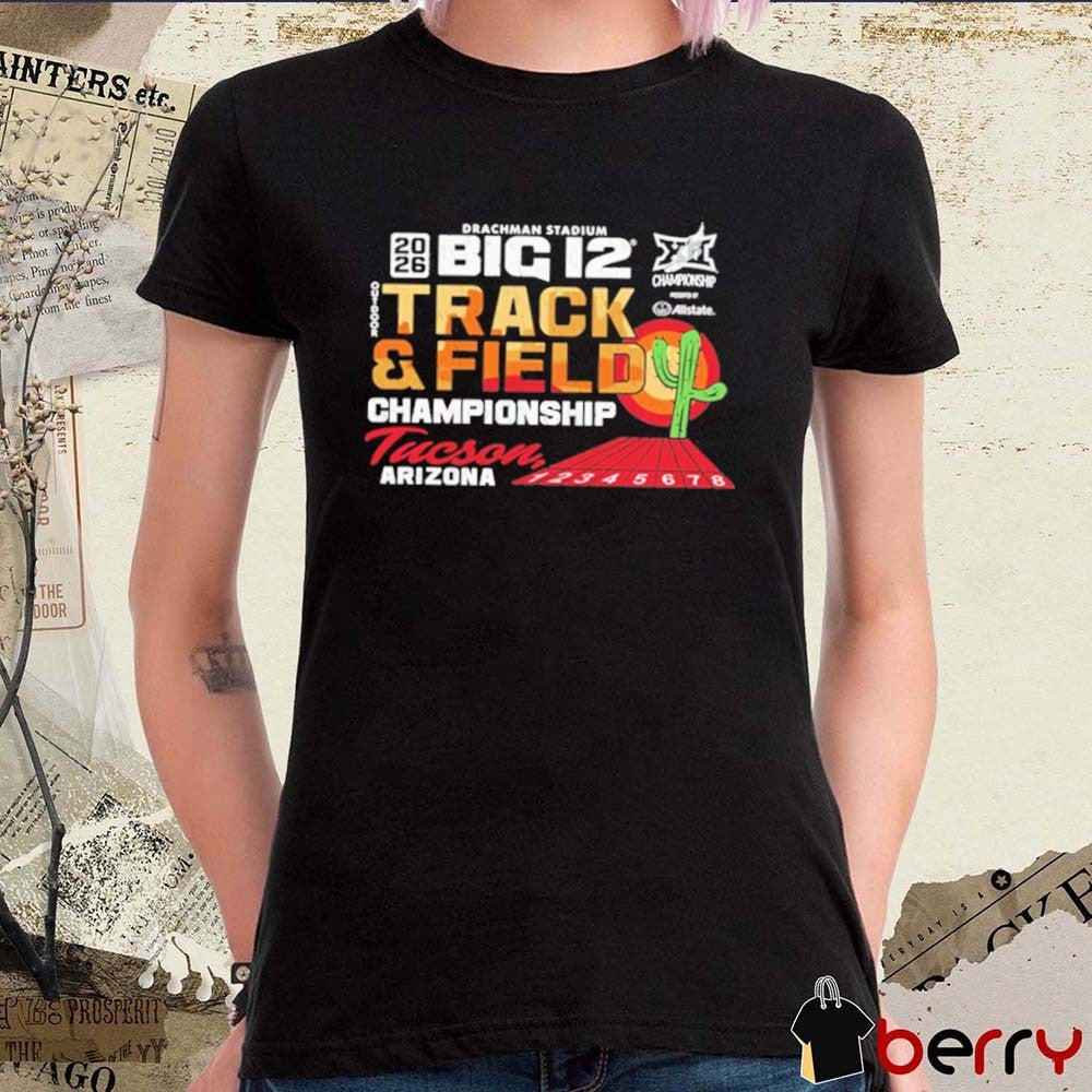 2026 Big 12 Outdoor Track & Field Championships Drachman Stadium Tucson Arizona t-shirt
