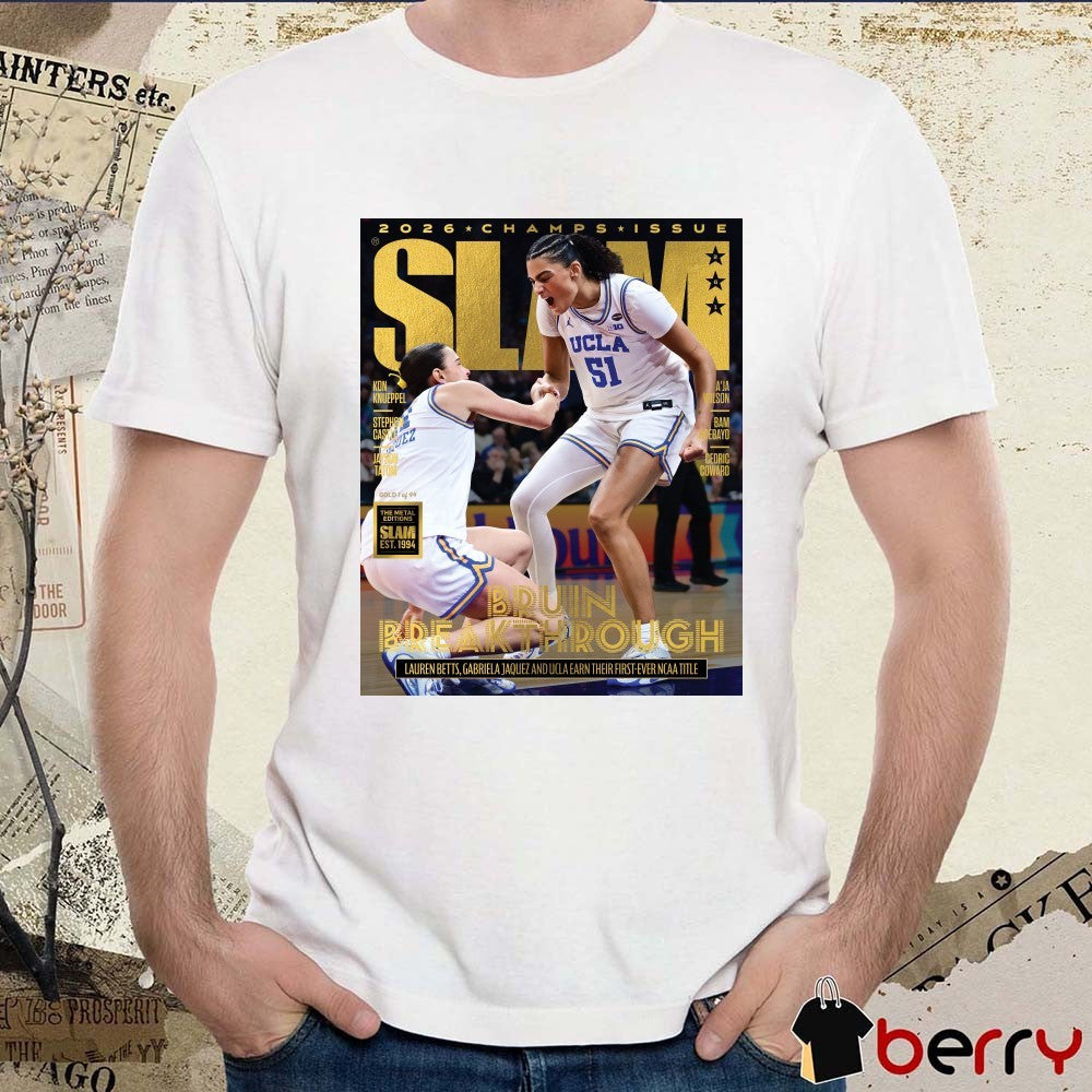 2026 Champs Issue Slam UCLA Bruins Break Through Lauren Betts Gabriela Jaquez And UCLA Earn Their First-Ever NCAA Title Poster t-shirt
