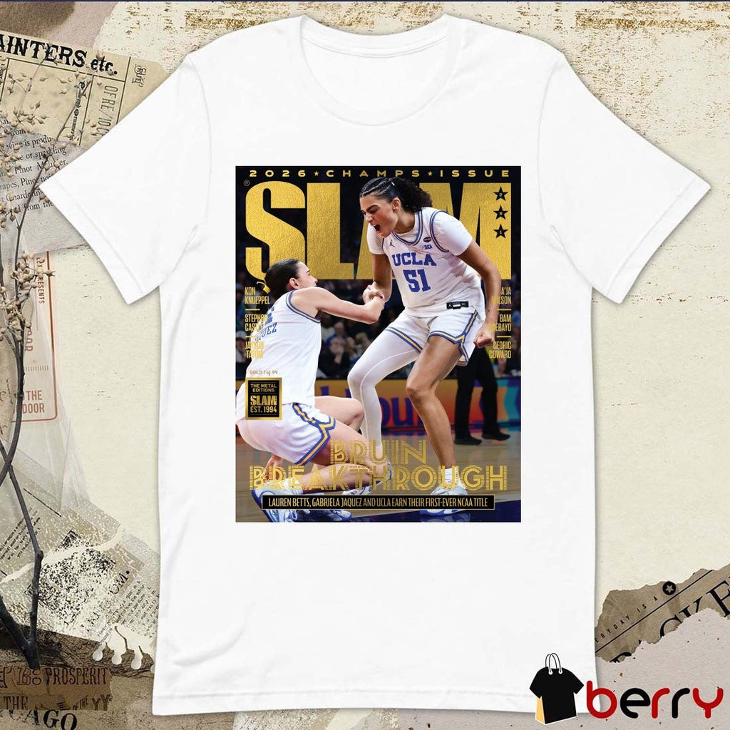 2026 Champs Issue Slam UCLA Bruins Break Through Lauren Betts Gabriela Jaquez And UCLA Earn Their First-Ever NCAA Title Poster t-shirt