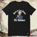 2026 Here To Lay Down The Hammer t-shirt
