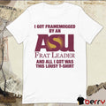2026 I Got Framemogged By A Frat Leader And All I Got Was This Lousy t-shirt