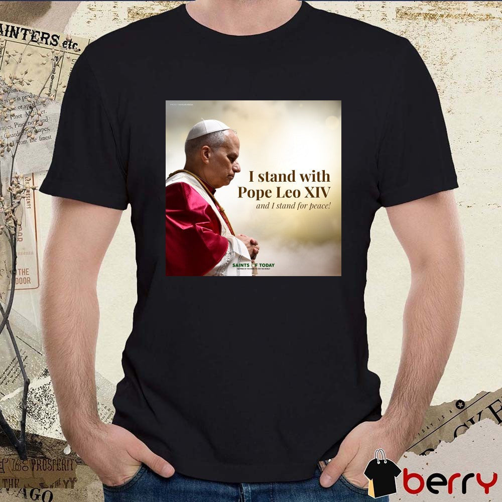 2026 I Stand With Pope Leo XIV And I Stand For Peace Saints Of Today Poster t-shirt
