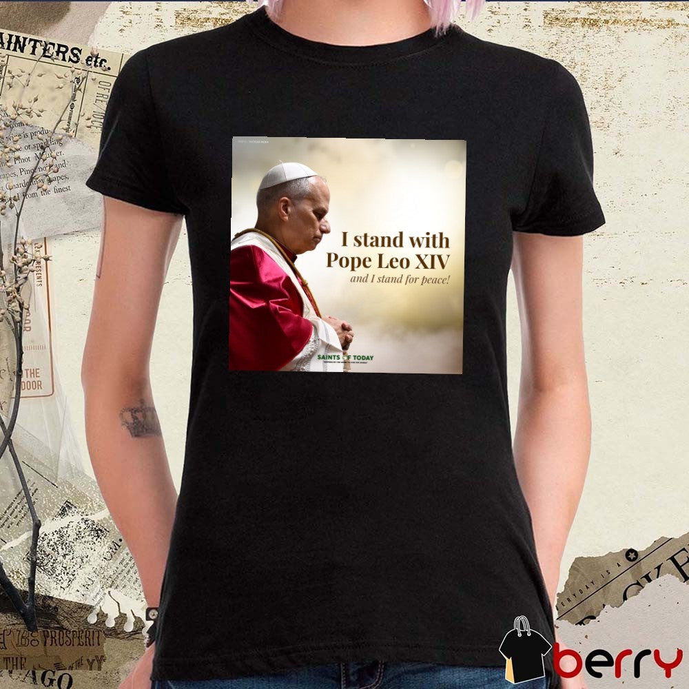 2026 I Stand With Pope Leo XIV And I Stand For Peace Saints Of Today Poster t-shirt