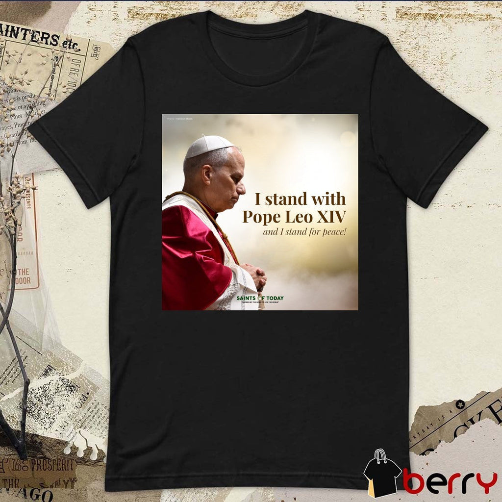2026 I Stand With Pope Leo XIV And I Stand For Peace Saints Of Today Poster t-shirt