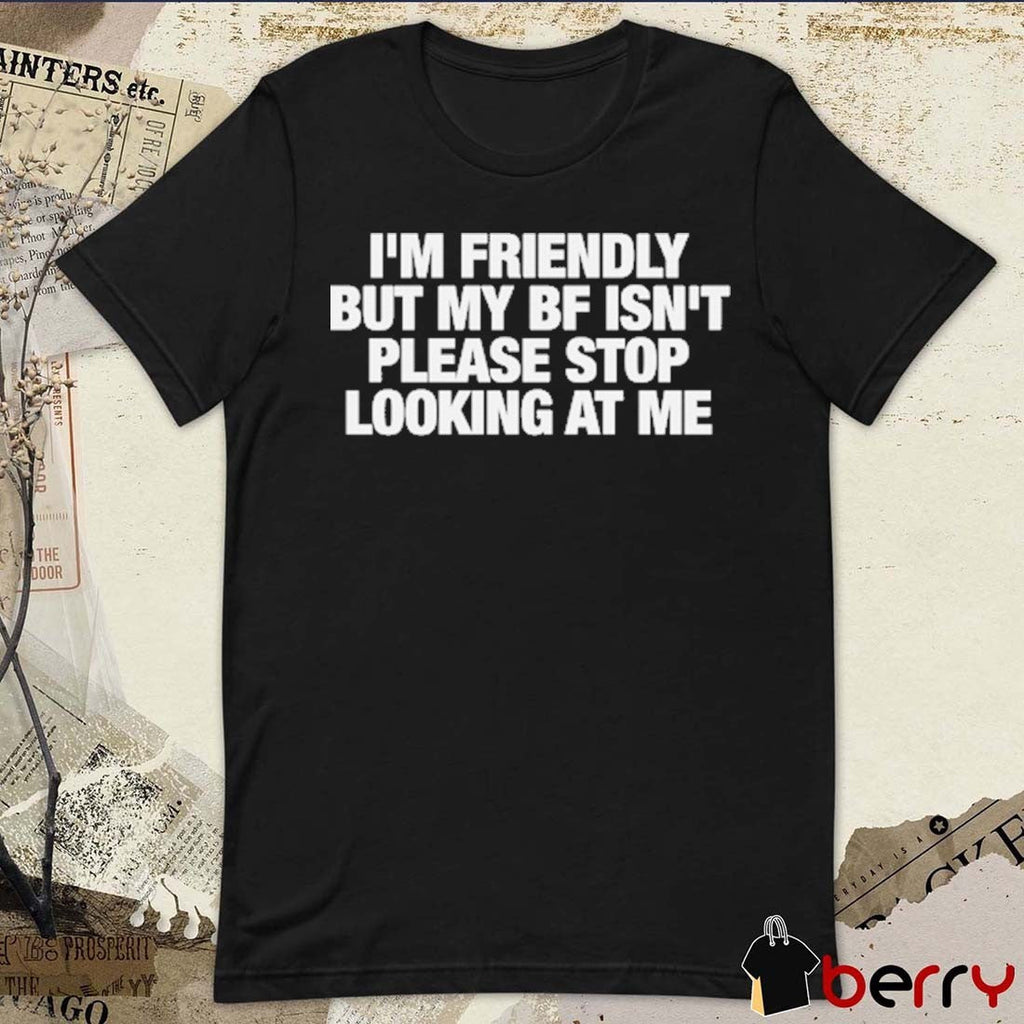 2026 I’m Friendly But My BF Isn’t Please Stop Looking At Me t-shirt