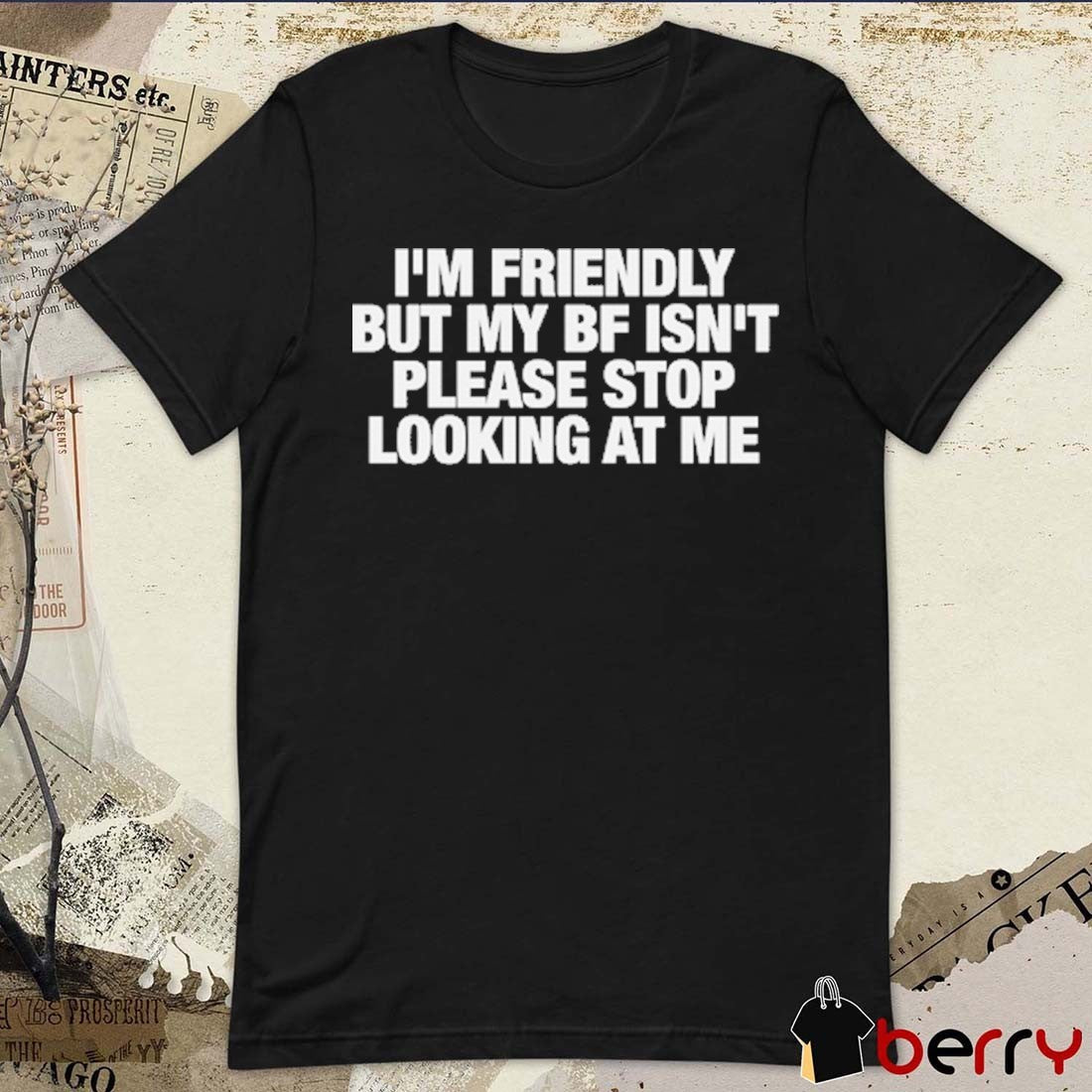 2026 I’m Friendly But My BF Isn’t Please Stop Looking At Me t-shirt