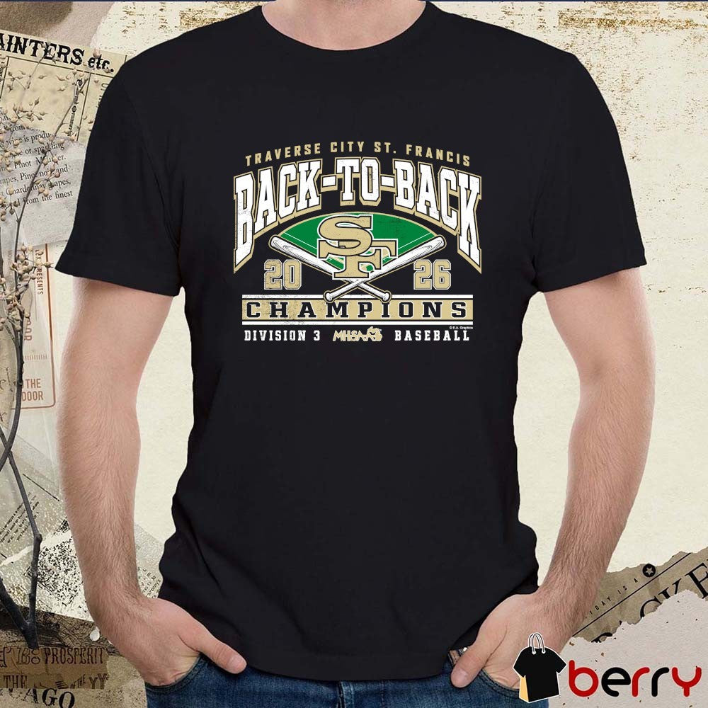 2026 MHSAA Baseball DIII Back-To-Back Champions Traverse City St. Francis t-shirt