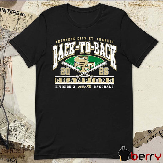 2026 MHSAA Baseball DIII Back-To-Back Champions Traverse City St. Francis t-shirt