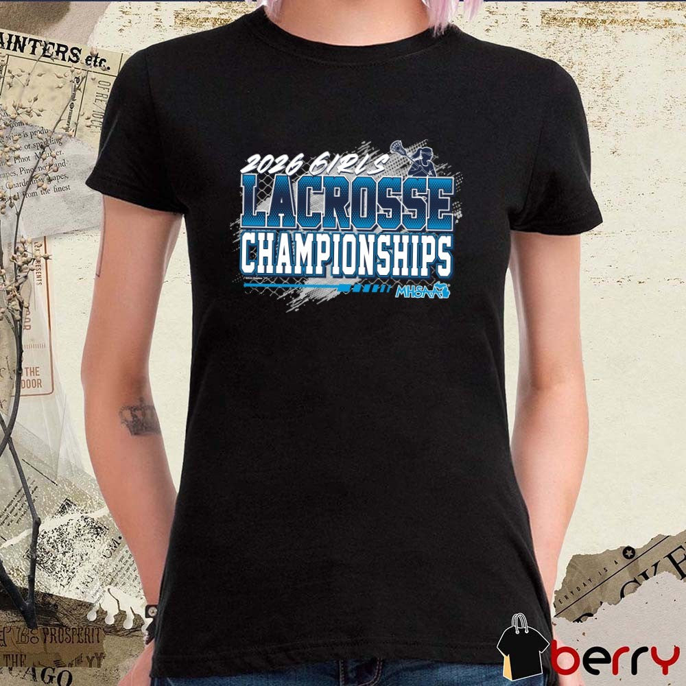 2026 MHSAA Girls Lacrosse Championships t-shirt