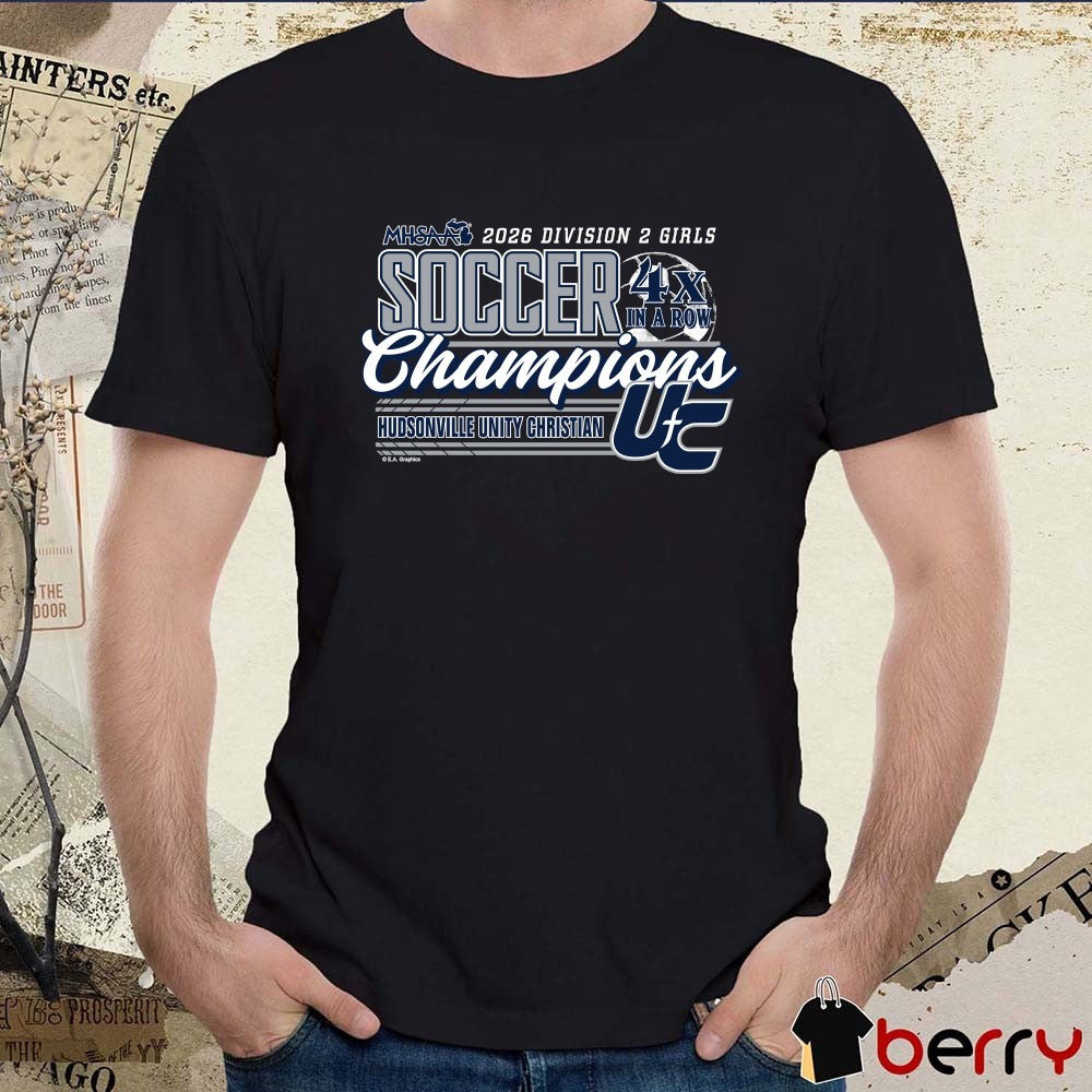 2026 MHSAA Girls Soccer DII 4x in a Row Champions Hudsonville Unity Christian t-shirt