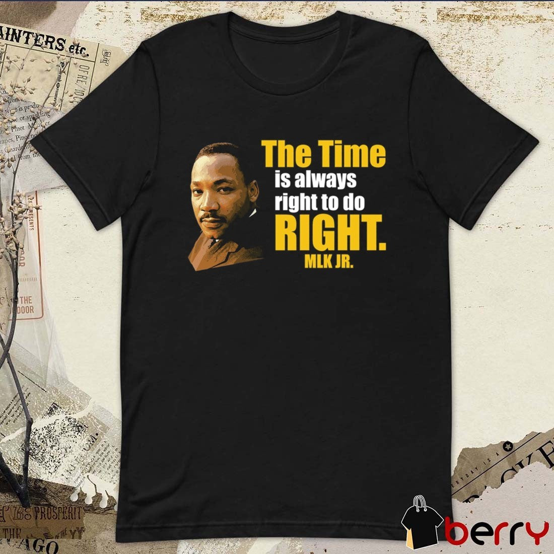 2026 Martin Luther King Jr The Time Is Always Right To Do Right MLK Jr t-shirt